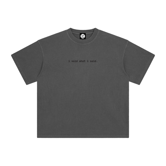 I Said What I Said Enzyme Washed T-Shirt